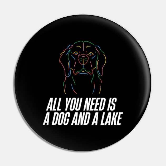 All You Need Is A Dog And A Lake Pin by DREAMBIGSHIRTS