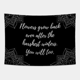 You will grow back, even after the harshest of winters. mandala, flower, quote Tapestry