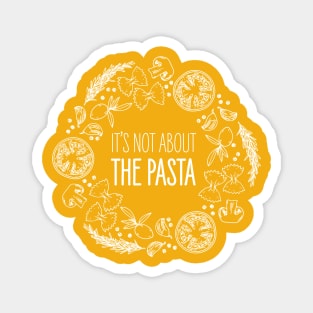 It's Not About The Pasta! Magnet