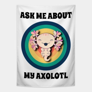 Ask Me About My Axolotl Tapestry