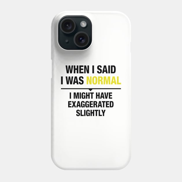 When I said I was normal 2 Phone Case by HaldaneDesign