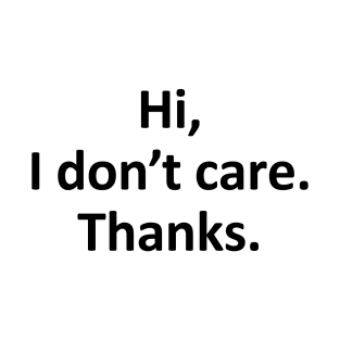 Hi I Don't Care Thanks ★★★★☆ T-Shirt