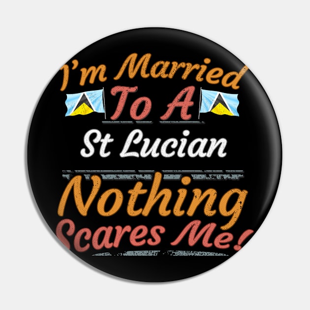 I'm Married To A St Lucian Nothing Scares Me - Gift for St Lucian From St Lucia Americas,Caribbean, Pin by Country Flags