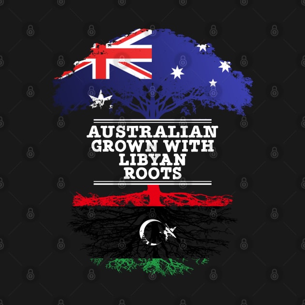 Australian Grown With Libyan Roots - Gift for Libyan With Roots From Libya by Country Flags