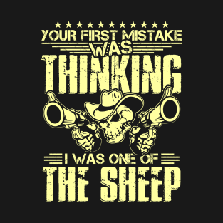 Your First Mistake Was Thinking I Was One Of The Sheep T-Shirt