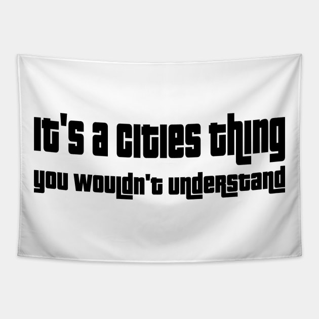 It's a cities thing, you wouldn't understand. Tapestry by WolfGang mmxx