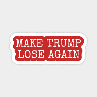 MAKE TRUMP LOSE AGAIN Magnet