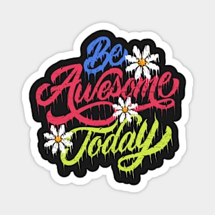 Be awesome today flower Magnet