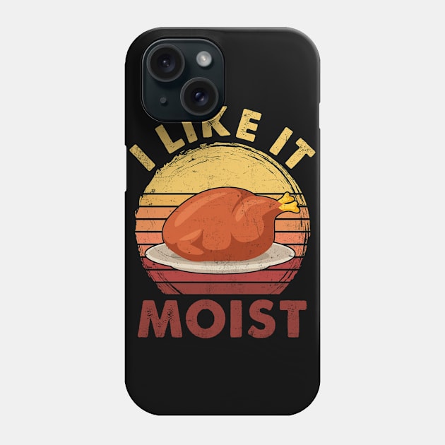 I LIKE IT MOIST Shirt Thanksgiving Costume Turkey Leg Day Phone Case by waterbrookpanders