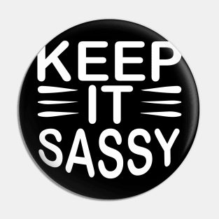 Keep It Sassy - Sassy Sarcasm Sarcastic Pin