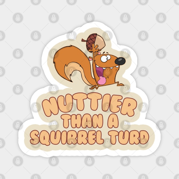 Nuttier than a squirrel turd Magnet by theteerex