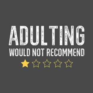 Adulting Would Not Recommend T-Shirt