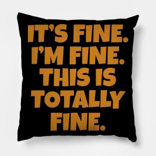 It's Fine I'm Fine This is Totally Fine Pillow