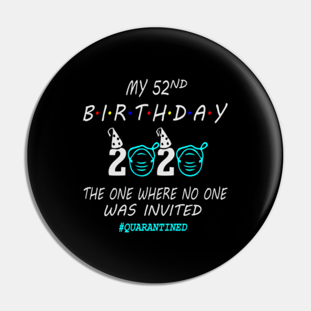 52nd Birthday Gift Ideas Quarantine 2020 52 Birthday Pin Teepublic
