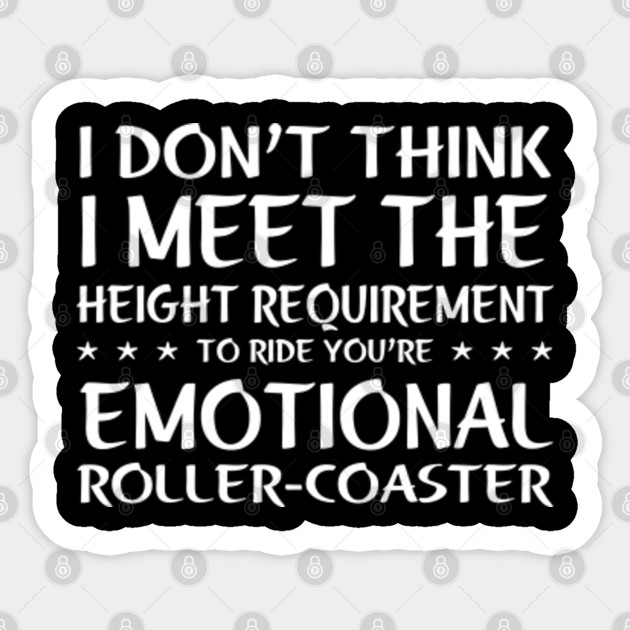 I Don T Think I Meet The Height Requirement To Ride Your Emotional Roller Coaster Cancer Quotes Sticker Teepublic