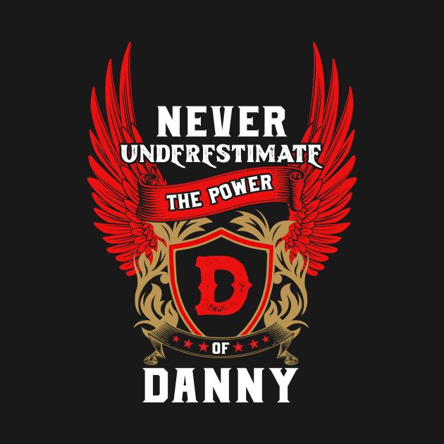 Never Underestimate The Power Danny - Danny First Name Tshirt Funny Gifts by dmitriytewzir