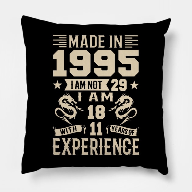 Made In 1995 I Am Not 29 I Am 18 With 11 Years Of Experience Pillow by Zaaa Amut Amut Indonesia Zaaaa