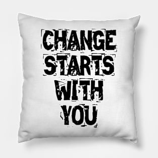 Change Starts With You Pillow