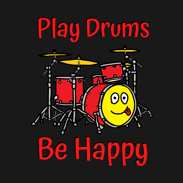 Play Drums, be Happy for drummers by Acutechickendesign