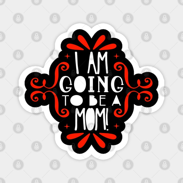 I am going to be a mom Magnet by DragonTees