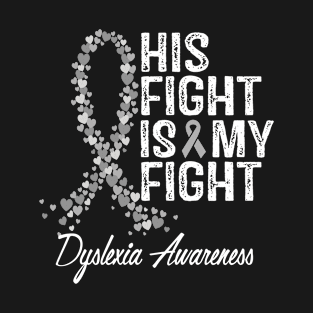 His Fight Is My Fight Dyslexia Awareness T-Shirt