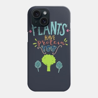 plants have protein too Phone Case