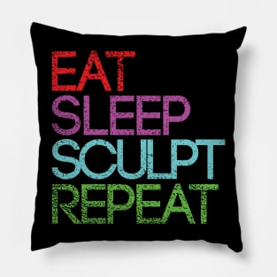 EAT SLEEP SCULPT REPEAT artist slogan design Pillow