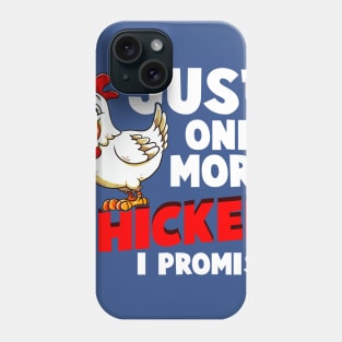 Just One More Chicken I Promise Phone Case