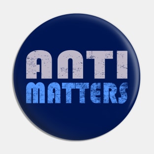 Anti Matters Pin