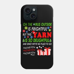 Oh the virus outside is frightful - BEST CHRISTMAS GIFT FOR YARN LOVERS Phone Case