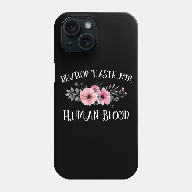 Develop Taste for Human Blood Phone Case by giovanniiiii