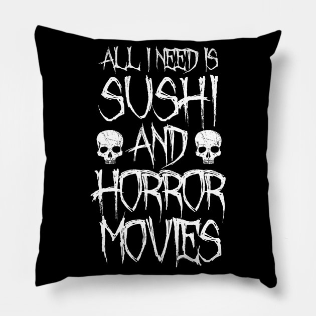 All I Need Is Sushi And Horror Movies Pillow by LunaMay