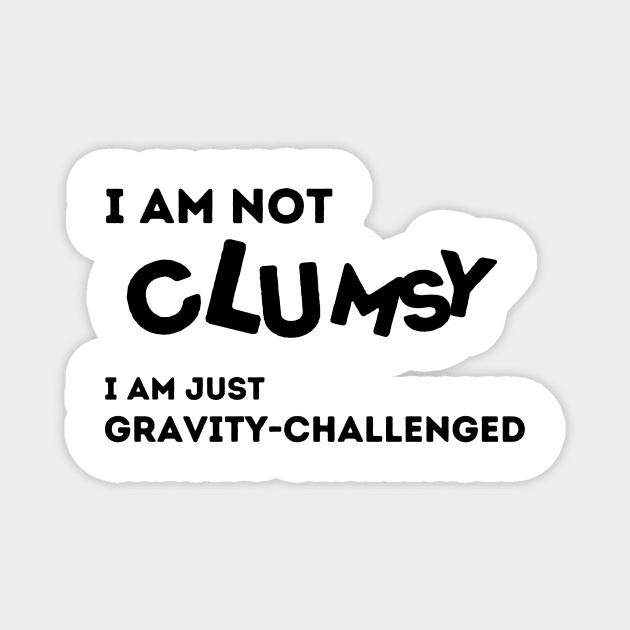 I'm Not Clumsy. I'm Just Gravity Challenged Magnet by FairyMay