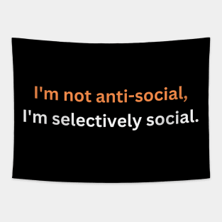 I'm not anti-social, I'm selectively social. Tapestry