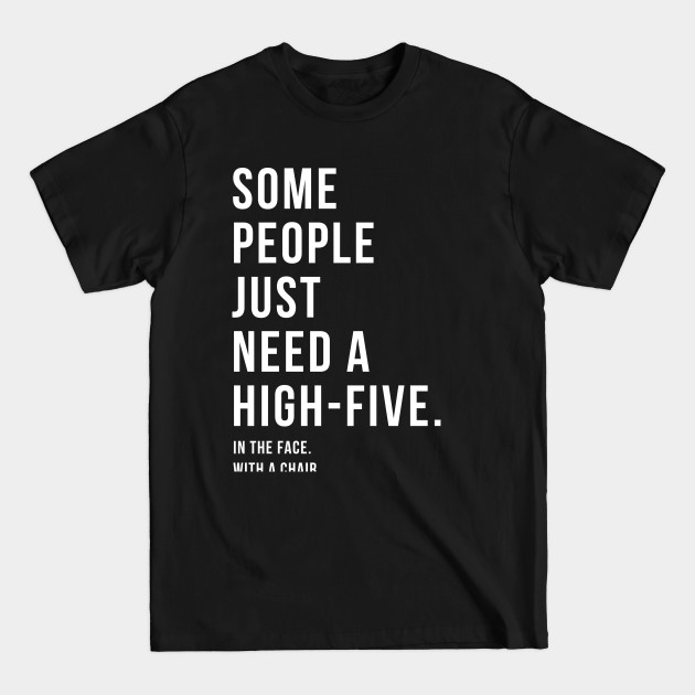 Disover Some People Just Need a High-Five... - Some - T-Shirt