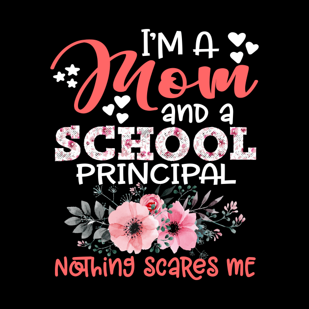 I'm Mom and School principal Nothing Scares Me Floral Mother Gift by Kens Shop