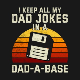 Dad Joke I Keep All My Dad Jokes In A Dad-A-Base Cool T-Shirt