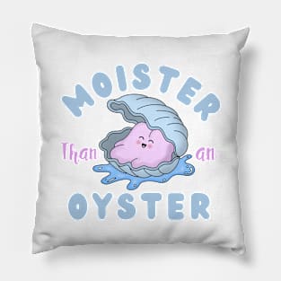 Moister than an Oyster Pillow