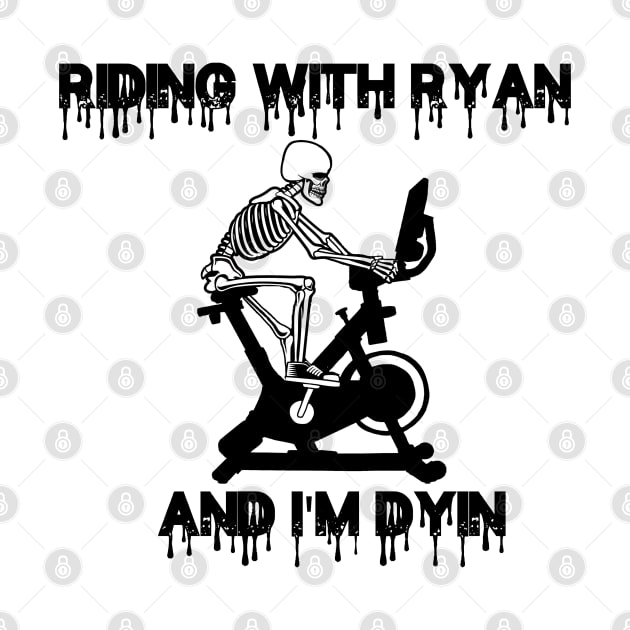 RIDING WITH RYAN AND IM DYIN by SWIF DESIGNS