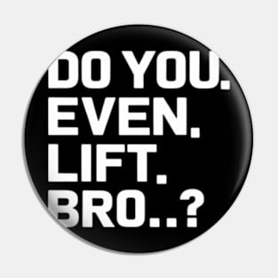 Do You Even Lift Bro.? Pin