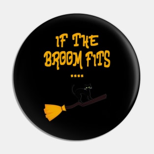 If the broom fits funny Halloween Pin