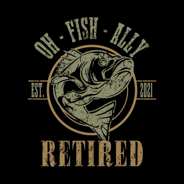 O-Fish-Ally Retired Est 2021 Fishing by banayan