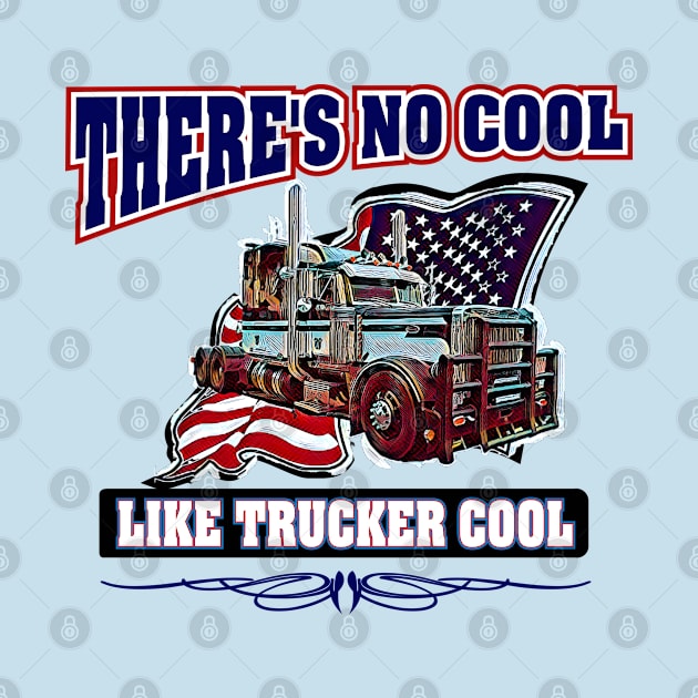 There's No Cool Like Trucker Cool Trucking design with Peterbilt truck by CashArtDesigns