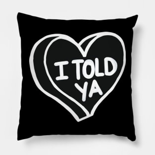 I Told Ya Black And White Love Heart Pillow