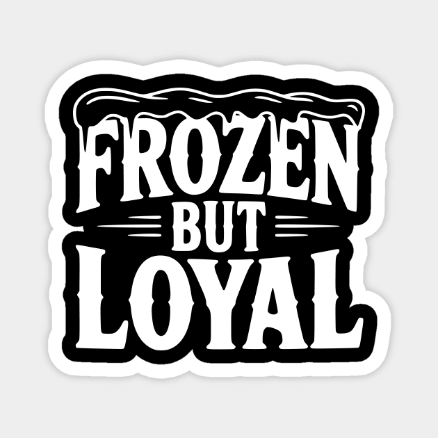 Frozen but Loyal Magnet by Frank Ring