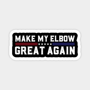 Make My Elbow Great Again Funny Elbow Pain Surgery Recovery Magnet