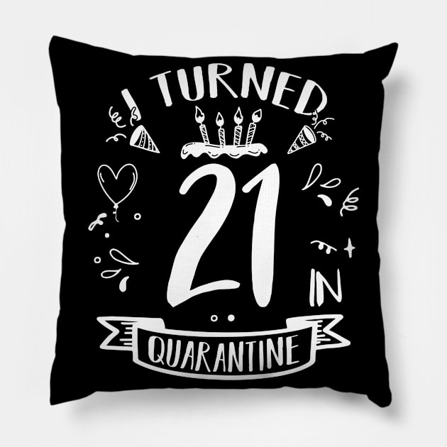 I Turned 21 In Quarantine Pillow by quaranteen