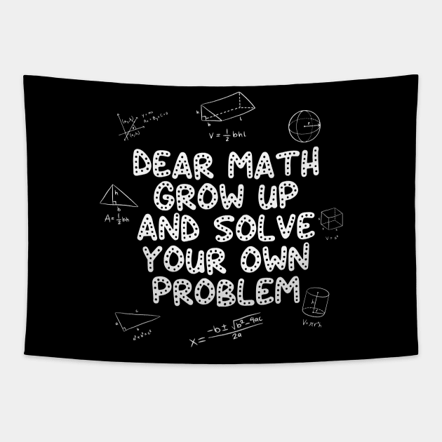 Dear Math Grow Up And Solve Your Own Problem Back to School Tapestry by deafcrafts