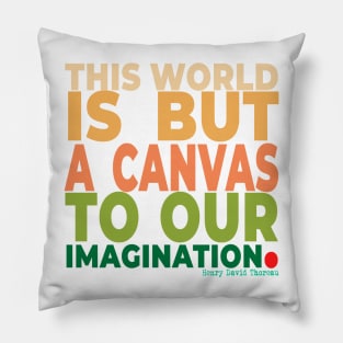 This world is but a canvas to our imagination. Pillow