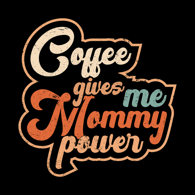 Awesome Coffee Gives Me Mommy Power Gift For Mommy Coffee Lover by anubis1986